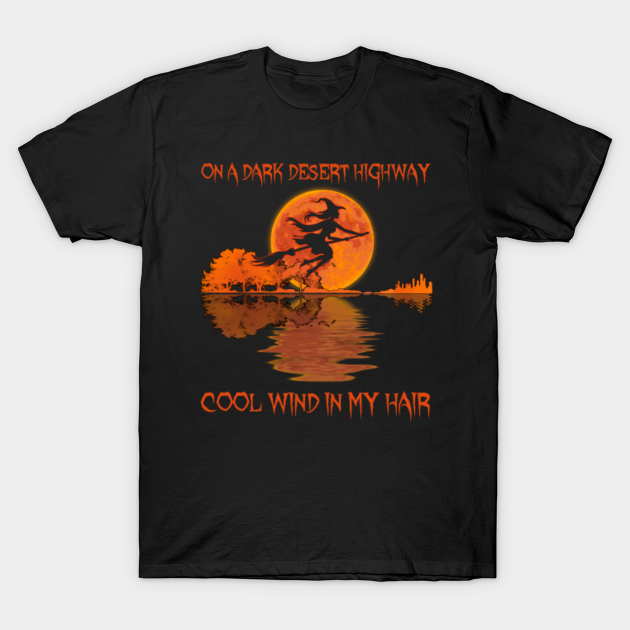 On A Dark Desert Highway Cool Wind In My Hair Witch Tshirt Funny Gifts